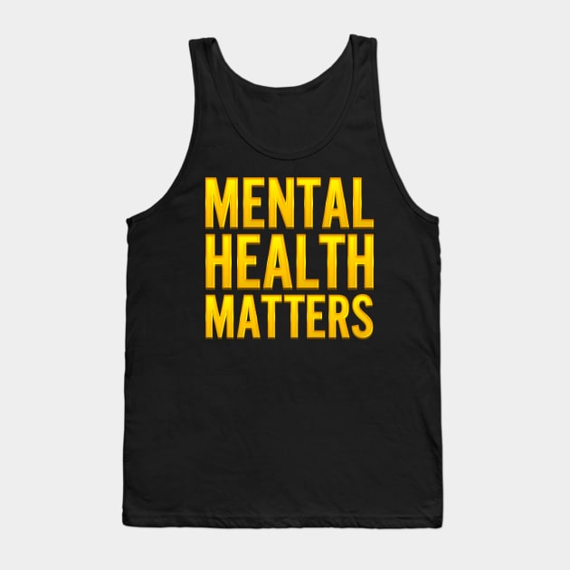 Mental Health Matters Golden Version Tank Top by xesed